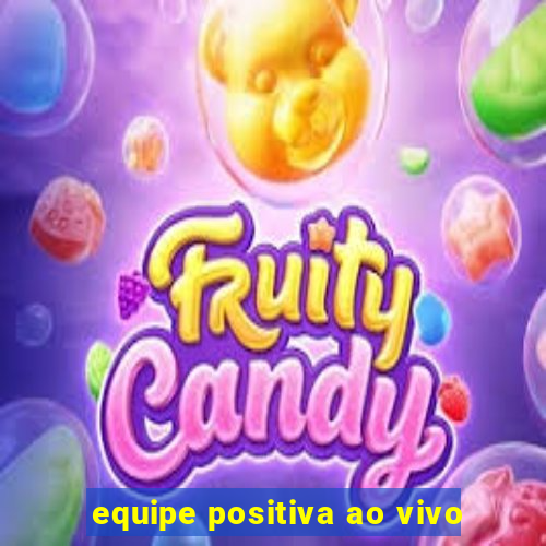 equipe positiva ao vivo